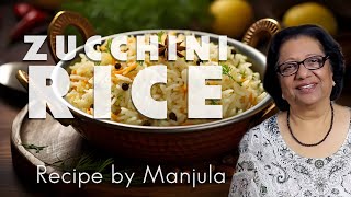 Zucchini Rice Recipe | Zucchini Recipes Indian Style by Manjula