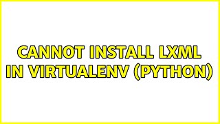 Ubuntu: Cannot install lxml in virtualenv (python)
