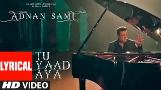LYRICAL: Tu Yaad Aya Video | Adnan Sami |Adah Sharma | Lo Jill | Kunaal Vermaa | Bhushan Kumar