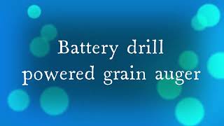 cordless drill powered grain auger/elevator