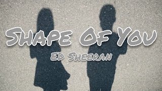Ed Sheeran - Shape of You (Lyrics) !