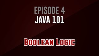 [Java 101] Episode 4: Boolean Logic