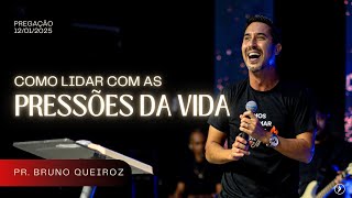 Como Lidar com as Pressões da Vida - (Pr. Bruno Queiroz) - Pregação (12/01/2025)