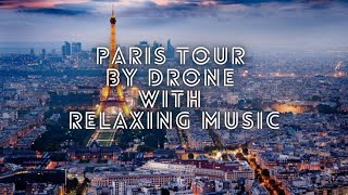 Aerial footage of Paris with Relaxing Music | Paris Tour by Drone | Aerial footage of Paris |