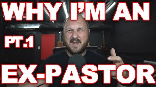 Why I Am an EX PASTOR | PT 1. The Origin Story.