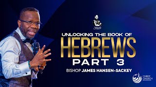 Unlocking the Book of Hebrews: Part 3 | Bishop James Hansen-Sackey | Midweek Teaching Service