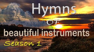 Great All Time Hymns- Hymns for beautiful instruments - more Gospel Music (Season 1) #GHK #HYMNS