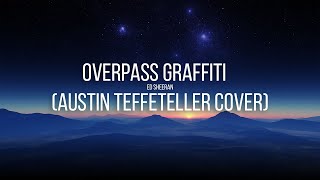 Ed Sheeran - Overpass Graffiti (Austin Teffeteller cover)