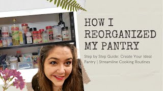 How I Reorganized My Pantry: Step by Step Guide| Create Your Ideal Pantry/Streamline Cooking Routine