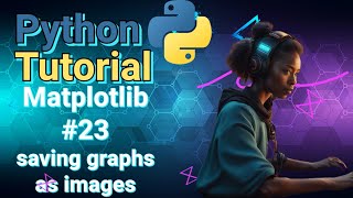 Python Data Science Tutorial: Matplotlib #23 Saving Graphs as images
