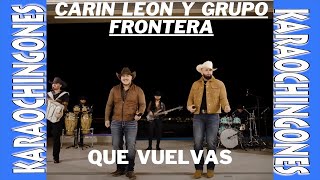 Karaoke - Que Vuelvas - (Grupo Frontera Ft. Carin León)