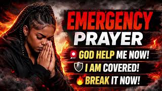 EMERGENCY PRAYER 🚨 GOD HELP ME NOW | BREAK EVERY ATTACK NOW