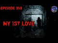 EPISODE 353 MY 1ST LOVE