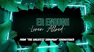 Never Enough - Loren Allred [The Greatest Showman Soundtrack]