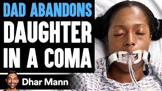 Dad ABANDONS Daughter IN A COMA, What Happens Is Shocking | Dhar Mann