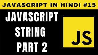JavaScript String in Hindi | Part 2 - Tutorial #15