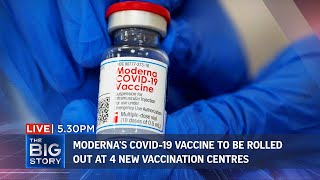Moderna's Covid-19 vaccine to be administered at 4 new vaccination centres | THE BIG STORY