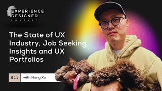 The State of UX, Job Seeking Insights and UX Portfolios with Hang Xu  - ExD Podcast, Ep11