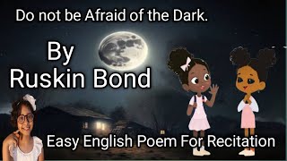 English Poem For Recitation//Do Not Be Afraid Of The Dark By Ruskin Bond