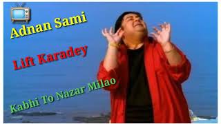 Adnan Sami / Lift Karadey / Kabhi To Nazar Milao / Bheegi Bheegi Raton Mein