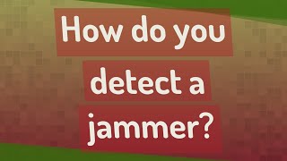 How do you detect a jammer?