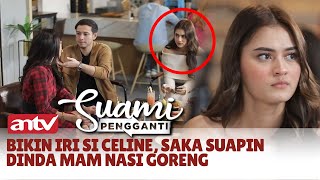 Bikin Iri Si Celine, Saka Suapin Dinda Mam Nasi Goreng |Best Cut Suami Pengganti ANTV Eps 337 (7/12)