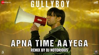 Apna Time Aayega Remix by Dj Notorious | Gully Boy | Ranveer Singh & Alia Bhatt