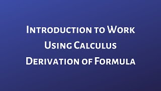 Introduction to Work Using Calculus(Full Derivation)