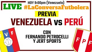 #LaConversaFutbolera PREVIA VENEZUELA vs PERU - FT Fernando Petrocelli y Jert Sports
