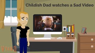 Childish Dad watches a Sad Video