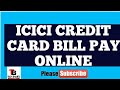 How to pay icici credit card bill online. How to pay icici credit card bill online.