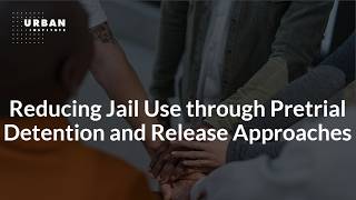 Reducing Jail Use through Pretrial Detention and Release Approaches