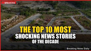 The Top 10 Most Shocking News Stories of the Decade