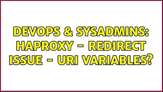 DevOps & SysAdmins: HAproxy - Redirect issue - Uri Variables?