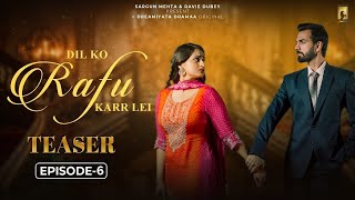 Dil Ko Rafu Karr Lei (Teaser-Episode 06) | Ayesha Khan | Karan V Grover | Sargun Mehta | Ravie Dubey