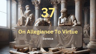 Seneca Moral Letters To Lucilius - Letter 37 - On Allegiance To Virtue
