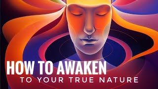 How to Awaken to Your True Nature