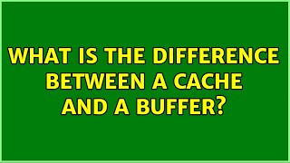 What is the difference between a cache and a buffer? (4 Solutions!!)