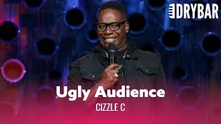 When The Audience Is Uglier Than Expected. Cizzle C. - Full Special