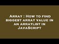 Array : How to find biggest array value in an arraylist in JavaScript