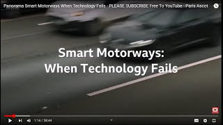 Panorama Smart Motorways When Technology Fails - PLEASE SUBSCRIBE Free To YouTube - Paris Ascot