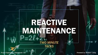 2 minute talks - reactive maintenance