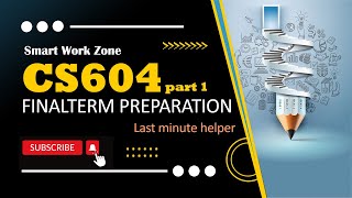 CS604 Final Term Preparation 2024 Part 1 | CS604 FinalTerm Preparation by SmartWorkZone