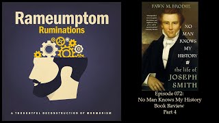 Rameumptom Ruminations: 072: No Man Knows My History Review Part 4