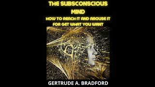 THE SUBCONSCIOUS MIND - HOW TO REACH AND AROUSE IT - FULL AUDIOBOOK 3 Hours by Gertrude A. Bradford