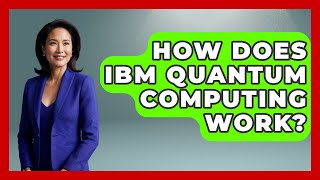 How Does IBM Quantum Computing Work? - Quantum Tech Explained