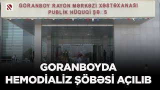 Goranboyda hemodializ şöbəsi açılıb - Mərkəzdə ay ərzində 60-dan çox xəstə dializ olunacaq