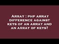 Array : php array difference against keys of an array and an array of keys?