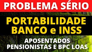 🔴 PROBLEMA SÉRIO COM PORTABILIDADE - BANCO E INSS NÃO IDENTIFICOU - APOSENTADOS, PENSIONISTAS E BPC