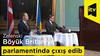 Volodimir Zelenski Böyük Britaniya parlamentində çıxış edib